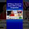 Amazon on behalf of Jeff Bezos makes  million donation to Trump inauguration #shorts